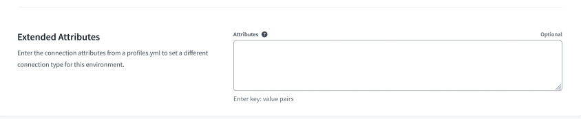 Extended Attributes helps users add profiles.yml attributes to dbt Cloud Environment settings using a free form text box. Extended Attributes helps users add profiles.yml attributes to dbt Cloud Environment settings using a free form text box.